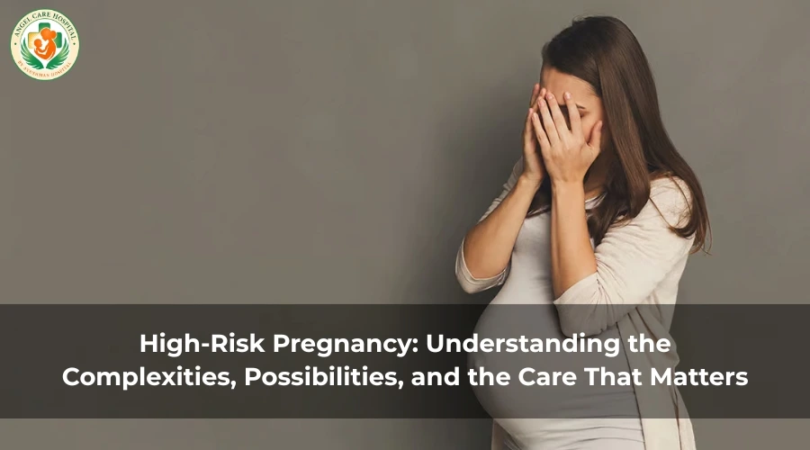 High-Risk Pregnancy: Understanding the Complexities, Possibilities, and the Care That Matters